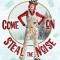 Come On Steal The Noise