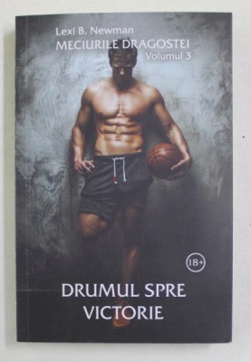 DRUMUL SPRE VICTORIE , SERIA MECIURILE DRAGOSTEI , VOLUMUL III de LEXI B. NEWMAN , 2021 foto