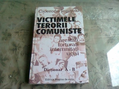 VICTIMELE TERORII COMUNISTE - CICERONE IONITOIU DICTIONAR A-B foto