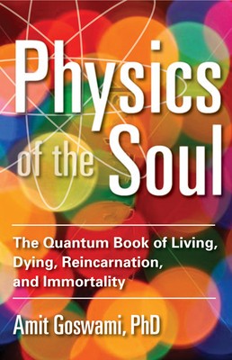 Physics of the Soul: The Quantum Book of Living, Dying, Reincarnation, and Immortality foto