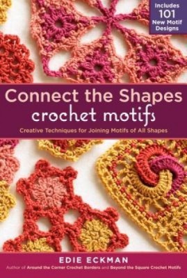 Connect the Shapes Crochet Motifs: Creative Techniques for Joining Motifs of All Shapes; Includes 101 New Motif Designs foto