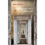 Amikor isten volt a cs&aacute;sz&aacute;r - Julie Otsuka