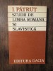 Studii Limba Rom&acirc;nă și Slavistică I. Pătruț, 1974, Eseuri, Editura Uniunea Scriitorilor