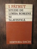 Studii Limba Rom&acirc;nă și Slavistică I. Pătruț, 1974, Eseuri, Editura Uniunea Scriitorilor
