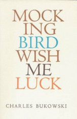 Mockingbird Wish Me Luck, Paperback/Charles Bukowski foto