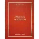 Richard Lucas - Miracolul de fiecare zi al plantelor (Editia: 1996)