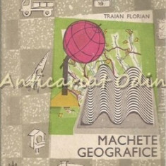 Machete Geografice - Traian Florian - Tiraj: 7140 Exemplare