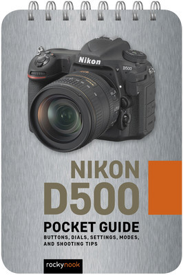 Nikon D500: Pocket Guide: Buttons, Dials, Settings, Modes, and Shooting Tips foto