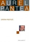 Opera poetica. Aurel Pantea - Aurel Pantea