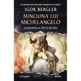 Minciuna lui Michelangelo. Catedrala in flacari, Igor Bergler, Litera