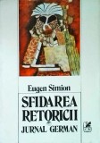 Eugen Simion - Sfidarea Retoricii, Jurnal German (Cartea Rom&acirc;nească, 1985) - Literatură Germană, Critică Literară