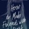 How to Make Friends with the Dark