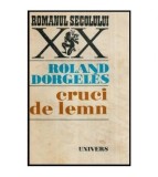 Roland Dorgeles - Cruci de lemn - 114600