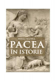 Pacea &icirc;n istorie - Paperback brosat - Mihai Manea - Cetatea de Scaun