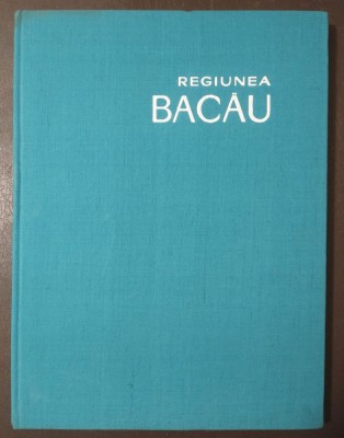 Regiunea Bacău: prefață de Victor Enășoaie (1964) foto