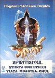 SPIRITISMUL - STIINTA SUFLETULUI. VIATA, MOARTEA, OMUL-BOGDAN PETRICEICU HASDEU-271015