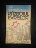 LION FEUCHTWANGER - RAZBOIUL EVREILOR