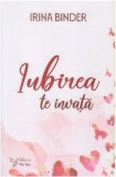 Iubirea te invata | Irina Binder