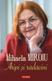Aripi şi rădăcini - Paperback brosat - Mihaela Miroiu - Polirom