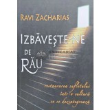 Izbaveste-ne de rau. Restaurarea sufletului intr-o cultura ce se dezintegreaza - 2009 - Ravi Zacharias (AB129)