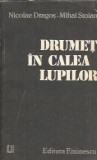 Drumet in calea lupilor - Nicolae Dragos, Editura Eminescu, 1987, Roman Clasic, Literatura Romana, Editie Veche