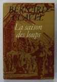 LA SAISON DES LOUPS , roman par BERNARD CLAVEL , 1978