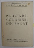 PLUGARI CONDEIERI DIN BANAT de GABRIEL TEPELEA , NR. 6 , 1943 , DEDICATIE *