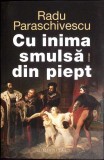 CU INIMA SMULSA DIN PIEPT-RADU PARASCHIVESCU-355554