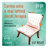 Cumpara ieftin Cartea asta e mai ieftină dec&acirc;t terapia - Audiobook - Liz Kelly