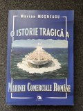 O ISTORIE TRAGICA A MARINEI COMERCIALE ROMANE - Marian Mosneagu
