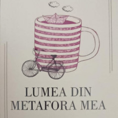 LUMEA DIN METAFORA MEA. ANTOLOGIE DE POEZIE CU FORMA FIXA (CREATII ALE ELEVILOR)-ILEANA IANCU, MINA-MARIA RUSU