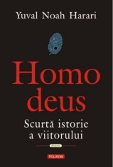 Homo Deus. Scurta istorie a viitorului - Yuval Noah Harari - Editura Polirom