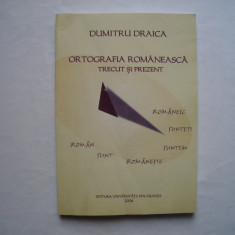 Ortografia romaneasca. Trecut si prezent - Dumitru Draica