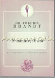 Cumpara ieftin 10 Minute, 10 Ani - Dr. Fredric Brandt