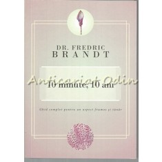 10 Minute, 10 Ani - Dr. Fredric Brandt
