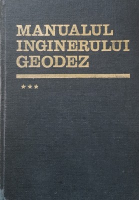 MANUALUL INGINERULUI GEODEZ VOL 3 - NICOLAE OPRESCU, 1974 foto