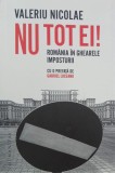 Carte Nu tot ei! Romania in ghearele imposturii - Valeriu Nicolae, Istorie
