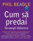 Cum sa predai. Strategii didactice Phil Beadle manual metode predare carte paperback