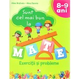 Sunt cel mai bun la mate. Exercitii si probleme. 8-9 ani