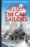 The Last Stand of the Tin Can Sailors: The Extraordinary World War II Story of the U.S. Navy&#039;s Finest Hour