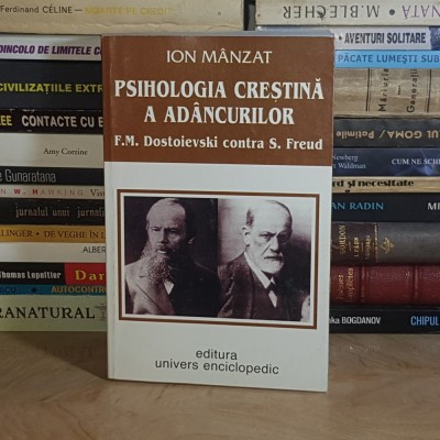 ION MANZAT - PSIHOLOGIA CRESTINA A ADANCURILOR ( F.M. DOSTOIEVSKI CONTRA S. FREUD ) , 1999 * foto