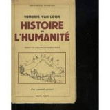 HISTOIRE DE L&#039;HUMANITE - HENDRIK VAN LOON (CARTE IN LIMBA FRANCEZA)