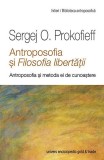 Antroposofia si filosofia libertatii | Sergej O. Prokofieff, Univers Enciclopedic