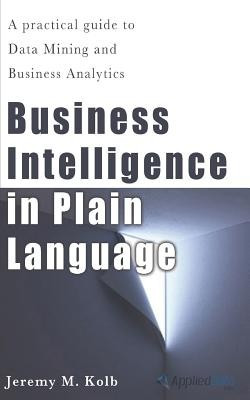 Business Intelligence in Plain Language: A Practical Guide to Data Mining and Business Analytics foto