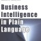 Business Intelligence in Plain Language: A Practical Guide to Data Mining and Business Analytics