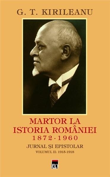 Martor la istoria Romaniei. Volumul II | G. T. Kirileanu