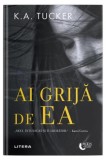 Ai grija de ea K.A. Tucker Roman Dragoste Litera Paperback Brosat Beletristica