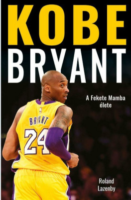 Kobe Bryant - A Fekete Mamba &amp;eacute;lete - Roland Lazenby foto