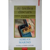 AL TREILEA DISCURS. CULTURA, IDEOLOGIE SI POLITICA IN ROMANIA-ADRIAN MARINO IN DIALOG CU SORIN ANTOHI-224941