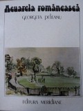 ACUARELA ROMANEASCA IN SECOLUL XIX SI PRIMA JUMATATEA A SECOLULUI XX- GEORGETA PELEANU, BUC.1986